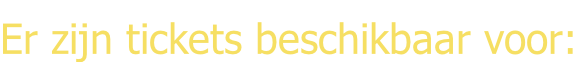 Er zijn tickets beschikbaar voor: